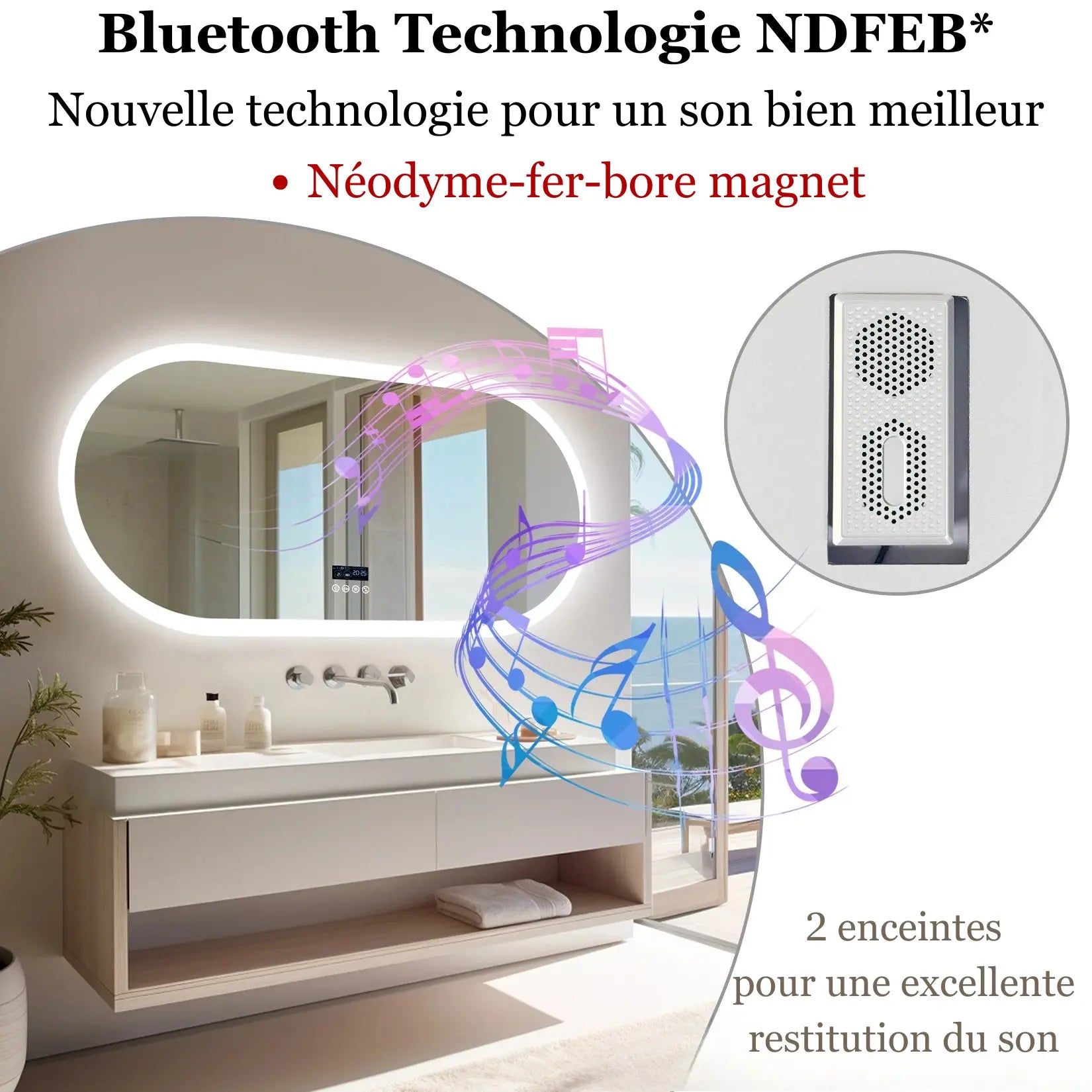 Miroir arrondi avec haut-parleurs Bluetooth technologie NDFEB pour une excellente restitution du son.