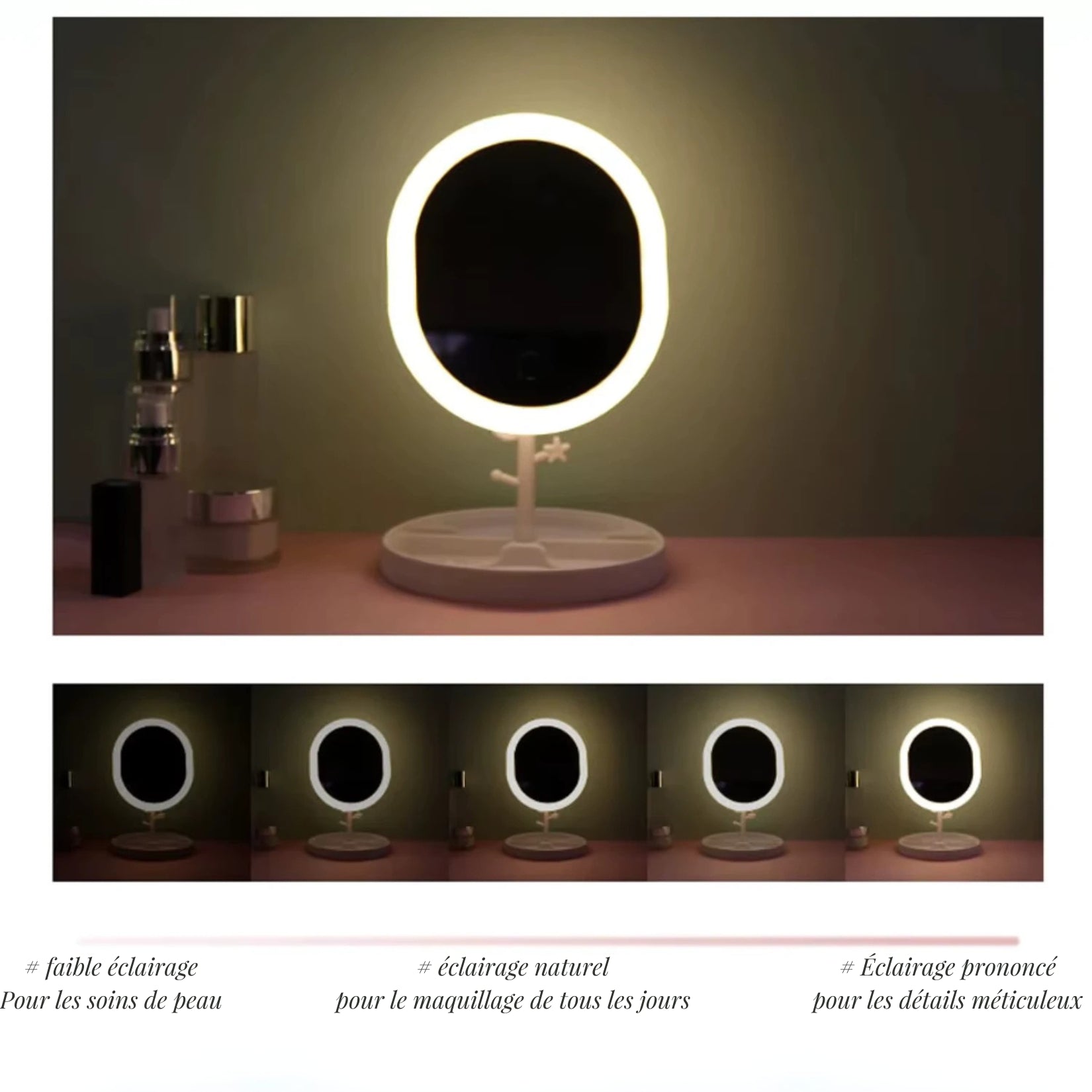 Éclairage ajustable pour les soins de peau, le maquillage quotidien ou les détails méticuleux.