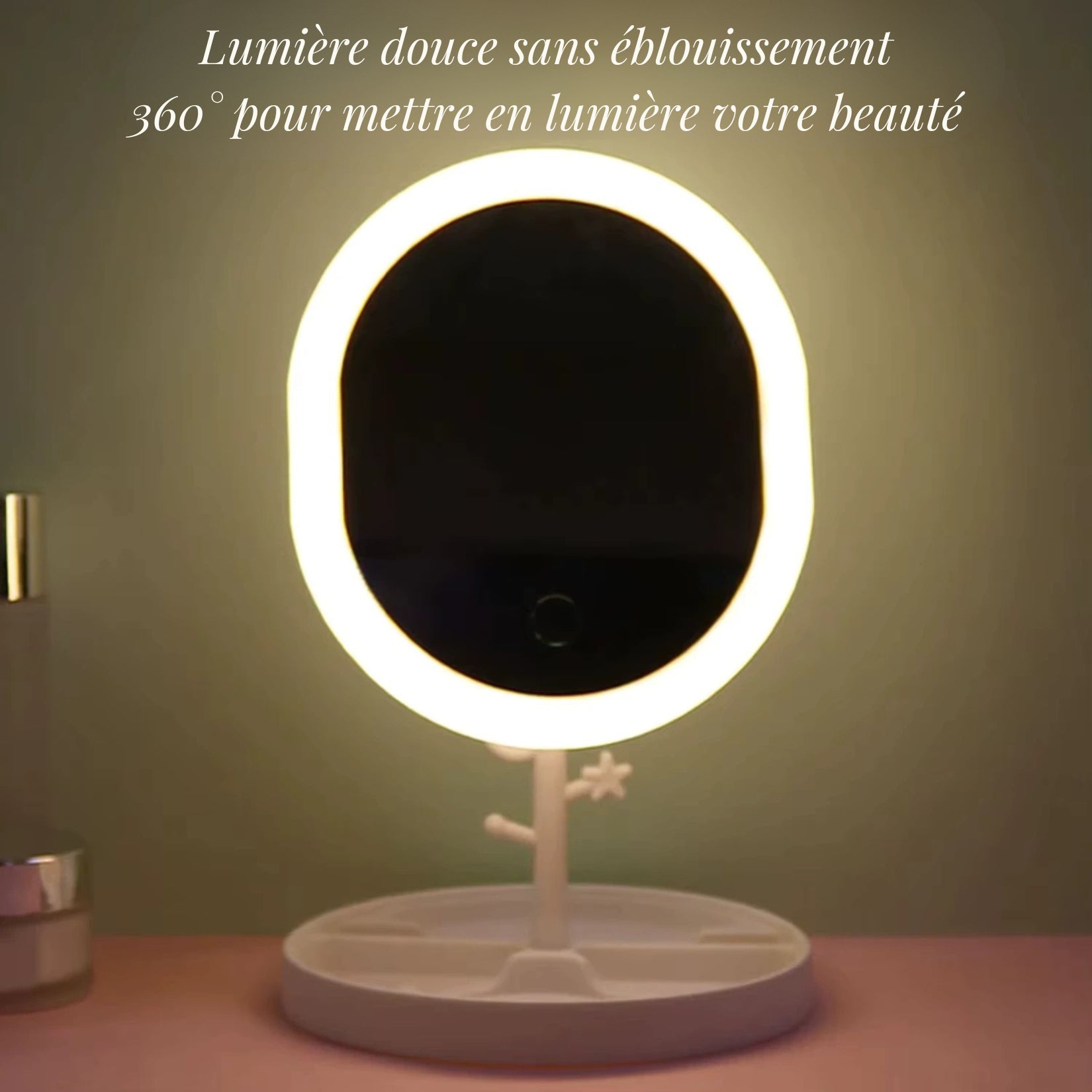 Lumière douce sans éblouissement, 360° pour mettre en lumière votre beauté.