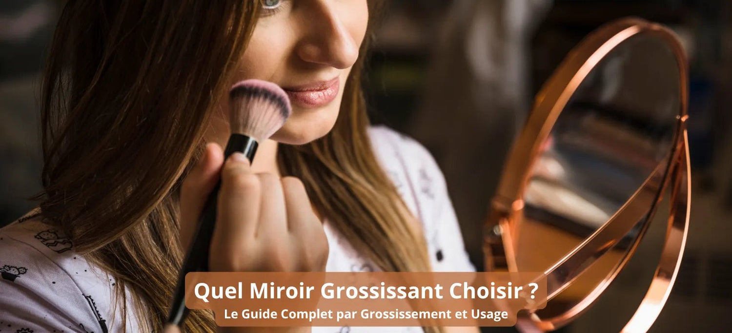 Quel miroir grossissant choisir - Le guide complet par grossissement et usage.