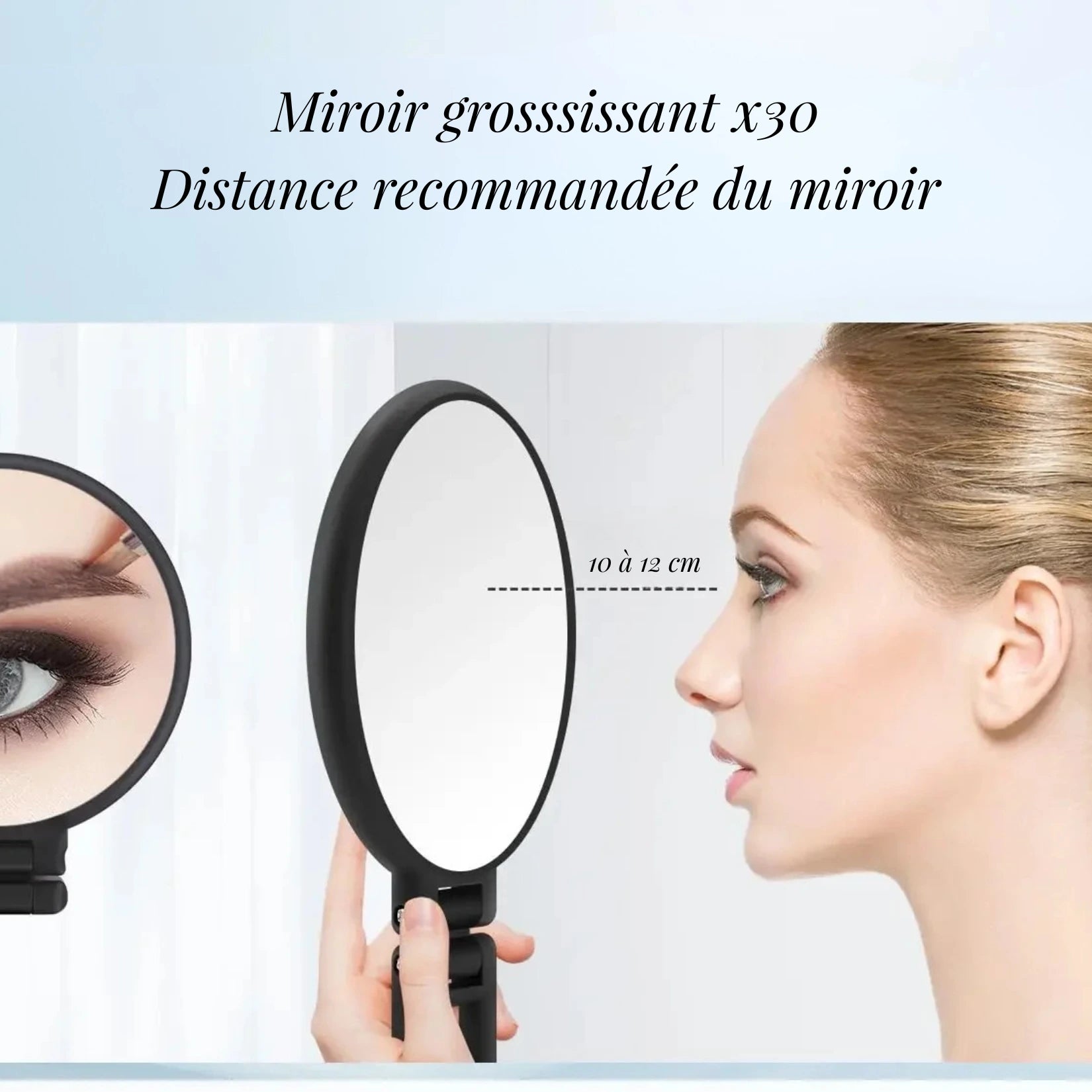 Miroir grossissant pour maquillage x30 et distance d’utilisation conseillée.